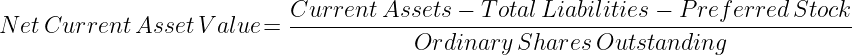 NCAV = (Current Assets - Total Liabilities) ÷ Shares Outstanding